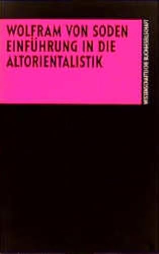 Einführung in die Altorientalistik (Orientalistische Einführungen in Gegenstads, Ergebnisse und Perspektiven der Einzelgebiete - Soden, Wolfram von