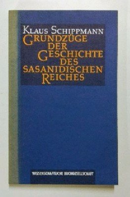 Grundzüge der Geschichte des sasanidischen Reiches. - Schippmann, Klaus