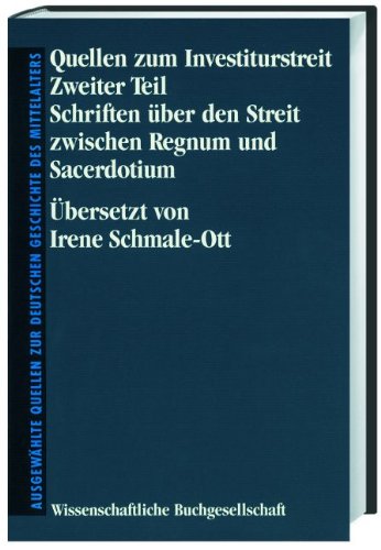 Quellen zum Investiturstreit. Zweiter Teil. Schriften über den Streit zwischen Regnum und Sacerdotium. Ausgewählte Quellen zur Deutschen Geschichte des Mittelalters, Freiherr vom Stein-Gedächtnisausgabe, XIIb Herausgegeben Rudolf Buchner - Schmale-Ott, Irene