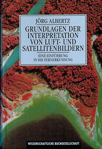 Grundlagen der Interpretation von Luft- und Satellitenbildern - Eine Einführung in die Fernerkundung,, MIT der 3D-Brille. - Albertz, Jörg,