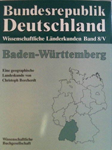 Bundesrepublik Deutschland Wissenschaftliche Länderkunden Band 8/V. Baden-Württemberg. Eine geographische Landeskunde. - Borcherdt, Christoph