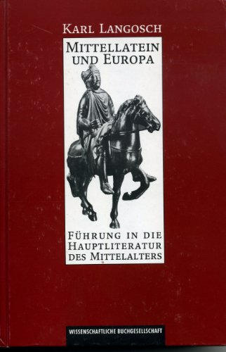 Mittellatein und Europa. Führung in die Hauptliteratur des Mittelalters.