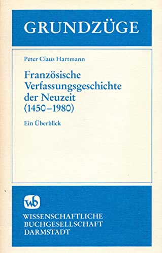 Beispielbild fr Franzsische Verfassungsgeschichte der Neuzeit : (1450 - 1980) Ein berblick. Grundzge Band. 61 zum Verkauf von Bernhard Kiewel Rare Books