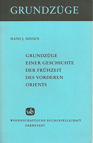 Grundzüge einer Geschichte der Frühzeit des Vorderen Orients - Hans J. Nissen