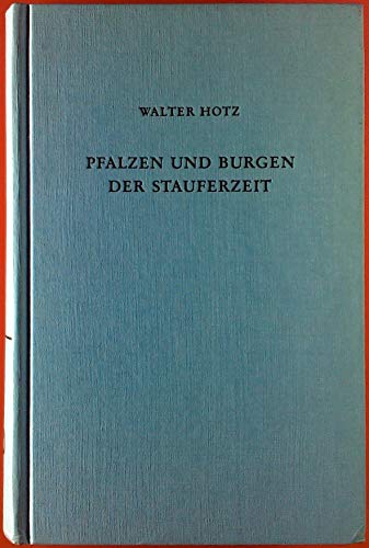 Pfalzen und Burgen der Stauferzeit: Geschichte u. Gestalt. Walter Hotz