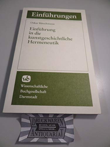 EinfuÌˆhrung in die kunstgeschichtliche Hermeneutik: Die Auslegung von Bildern (Die Kunstwissenschaft) (German Edition) (9783534086641) by BaÌˆtschmann, Oskar