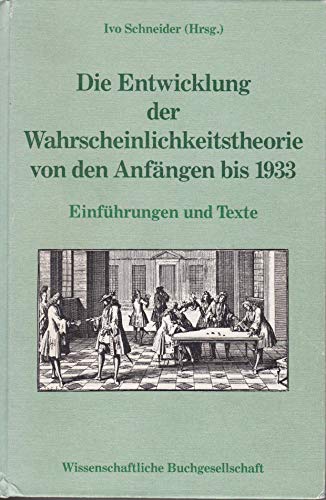 Die Entwicklung der Wahrscheinlichkeitstheorie von den Anfängen bis 1933: Einführungen und Texte - Schneider, Ivo