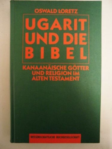Beispielbild fr Ugarit und die Bibel: Kanaanische Gtter und Religion im Alten Testament zum Verkauf von medimops