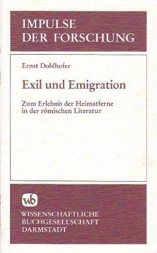 EXIL UND EMIGRATION Zum Erlebnis Der Heimatferne in Der Römischen Literatur