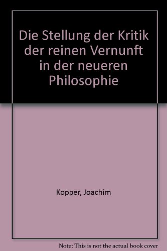 Die Stellung der "Kritik der reinen Vernunft" in der neueren Philosophie (German Edition) (9783534090228) by Kopper, Joachim