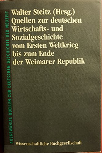 Beispielbild fr Quellen zur deutschen Wirtschafts- und Sozialgeschichte vom Ersten Weltkrieg bis zum Ende der Weimarer Republik (Aus der Reihe "Ausgewhlte Quellen zur deutschen Geschichte der Neuzeit", Freiherr-vom-Stein-Gedchtnisausgabe, begrndet von Rudolf Buchner und fortgefhrt von Winfried Baumgart, Band XXXVIII.) zum Verkauf von Antiquariat Olaf Drescher