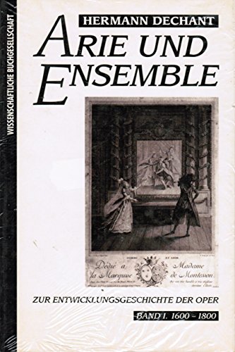 Arie und Ensemble. Zur Entwicklungsgeschichte der Oper. Bd. 1., 1600 - 1800