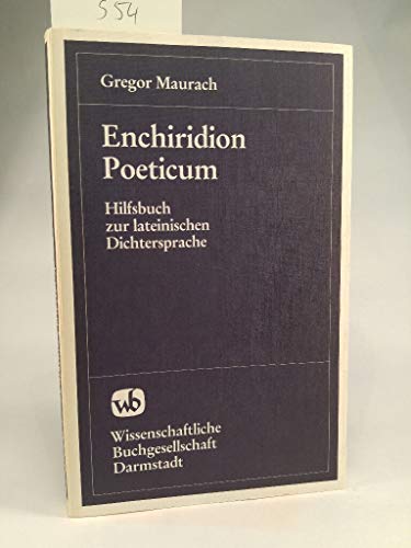 Enchiridion poeticum : Hilfsbuch zur lat. Dichtersprache ; mit Übungsbeispielen aus Schulautoren. Stellenindex von Wilhelm Metz - Maurach, Gregor