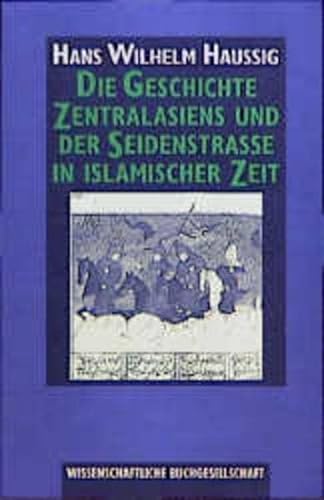 Die Geschichte Zentralasiens und der Seidenstrasse in islamischer Zeit. Grundzüge ; Bd. 73. - Haussig, Hans Wilhelm