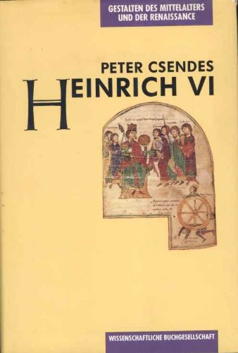 Heinrich VI. Von Peter Csendes. (Gestalten des Mittelalters und der Renaissance). - Csendes, Peter