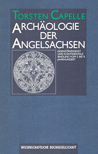 Archäologie der Angelsachsen. Eigenständigkeit und kontinentale Bindung vom 5. bis 9. Jhdt. - Capelle, Torsten