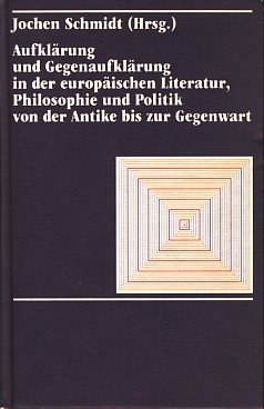 Stock image for Aufklrung und Gegenaufklrung in der europischen Literatur, Philosophie und Politik von der Antike zur Gegenwart for sale by Versandantiquariat Felix Mcke