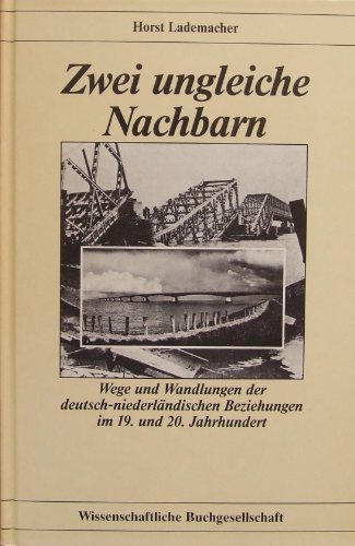 Zwei ungleiche Nachbarn - Wege und Wandlungen der deutsch-niederländischen Beziehungen im 19. und...