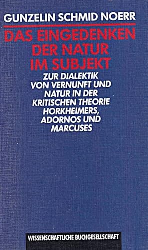 9783534106943: Das Eingedenken der Natur im Subjekt. Zur Dialektik von Vernunft und Natur in der kritischen Theorie Horkheimers, Adornos und Marcuses