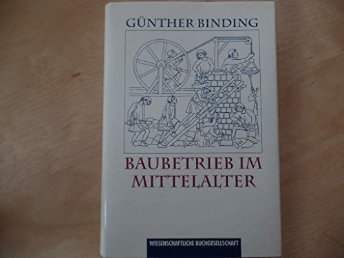 Baubetrieb im Mittelalter. In Zusammenarbeit mit Gabriele Annas, Bettina Jost und Anne Schunicht. [Mit Autograf / with autograph.] - Binding, Günther