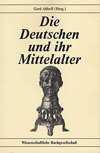 Die Deutschen und ihr Mittelalter. Themen und Funktionen moderner Geschichtsbilder vom Mittelalter. Ausblicke. - Althoff, Gerd (Hg.)