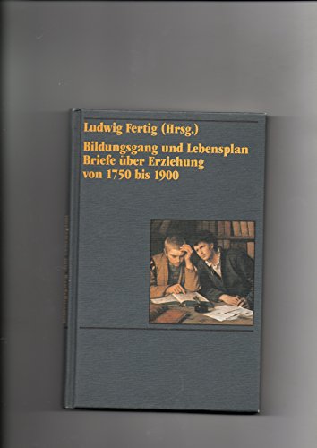 Bildungsgang und Lebensplan : Briefe über Erziehung von 1750 bis 1900.,