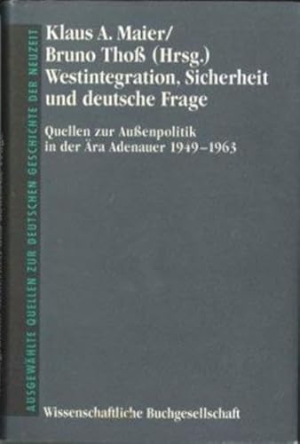 Beispielbild fr Westintegration, Sicherheit und deutsche Frage. Quellen zur Auenpolitik in der ra Adenauer 1949 - 1963. (Aus der Reihe "Ausgewhlte Quellen zur deutschen Geschichte der Neuzeit", Freiherr-vom-Stein-Gedchtnisausgabe, begrndet von Rudolf Buchner und fortgefhrt von Winfried Baumgart, Band XLII). zum Verkauf von Antiquariat Olaf Drescher