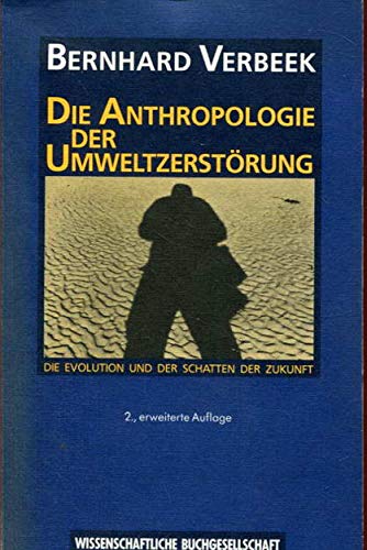 Beispielbild fr Die Anthropologie der Umweltzerstorung: Die Evolution und der Schatten der Zukunft (German Edition) zum Verkauf von Bookmans