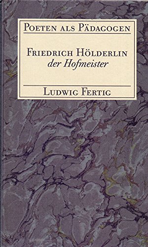 Stock image for Friedrich Ho?lderlin der Hofmeister (Poeten als Pa?dagogen) (German Edition) [Jan 01, 1990] Fertig, Ludwig for sale by Ammareal