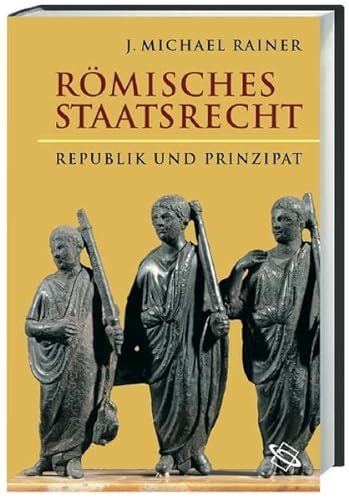 Beispielbild fr Rmisches Staatsrecht : Republik und Prinzipat. J. Michael Rainer zum Verkauf von Versandantiquariat Schfer