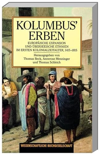 Kolumbus' Erben : europäische Expansion und überseeische Ethnien im ersten Kolonialzeitalter, 1415 - 1815. - Beck, Thomas