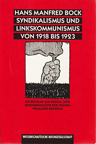 Syndikalismus und Linkskommunismus von 1918 bis 1923: Ein Beitrag zur Sozial- und Ideengeschichte der fruÌˆhen Weimarer Republik (German Edition) (9783534120055) by Bock, Hans Manfred