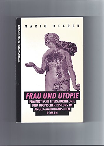 Frau und Utopie: Feministische Literaturtheorie und utopischer Diskurs im anglo-amerikanischen Ro...