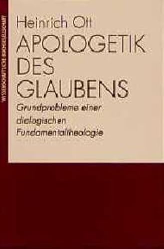 Apologetik des Glaubens: Grundprobleme einer dialogischen Fundamentaltheologie - Ott, Heinrich