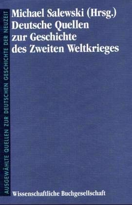 Deutsche Quellen zur Geschichte des Zweiten Weltkrieges (AusgewaÌˆhlte Quellen zur deutschen Geschichte der Neuzeit) (German Edition) (9783534124701) by Salewski, Michael