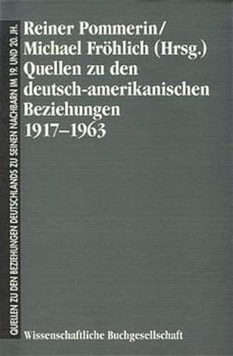 9783534124718: Quellen zu den deutsch-amerikanischen Beziehungen 1917-1963 (Quellen zu den Beziehungen Deutschlands zu seinen Nachbarn im 19. und 20. Jahrhundert)