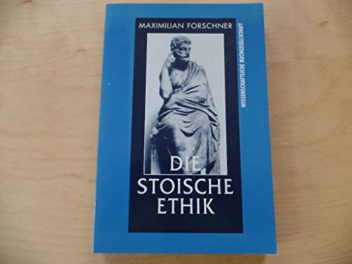 Stock image for Die stoische Ethik. ber den Zusammenhang von Natur-, Sprach- und Moralphilosophie im altstoischen System. for sale by Antiquariat Bernhardt