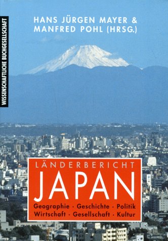 Länderbericht Japan : Geographie, Geschichte, Politik, Wirtschaft, Gesellschaft, Kultur. - Mayer, Hans Jürgen (Herausgeber) und Manfred Pohl (Hrsg.)