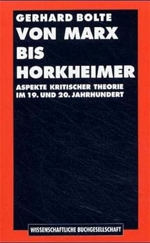 Von Marx bis Horkheimer. Aspekte kritischer Theorie im 19. und 20. Jahrhundert, - Bolte, Gerhard