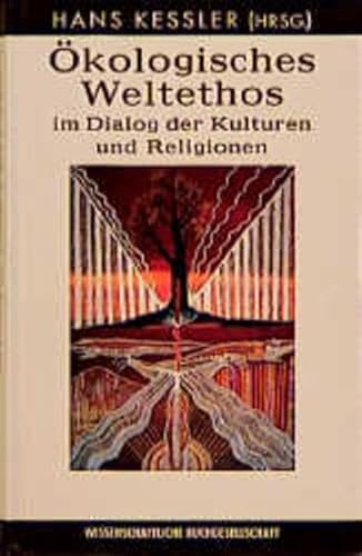 Ökologisches Weltethos im Dialog der Kulturen und Religionen.