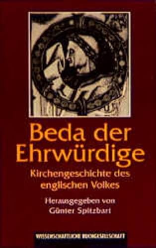 Beda der Ehrwürdige. Kirchengeschichte des englischen Volkes. Lateinisch / Deutsch - Günther Spitzbart