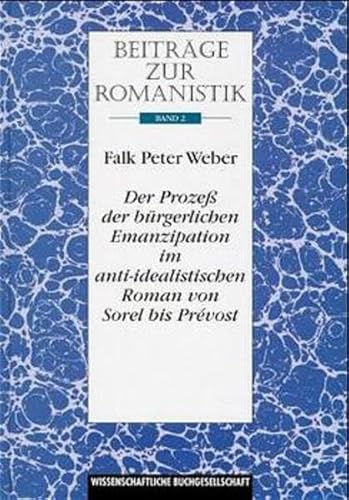 Der Prozeß der bürgerlichen Emanzipation im anti-idealistischen Roman von Sorel bis Prévost.