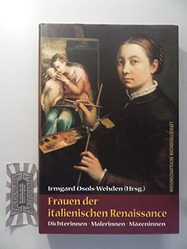 Frauen Der Italienischen Renaissance Dichterinnen, Malerinnen, Mazeninnen - Irmgard Osols-Wehden (Hrsg. )