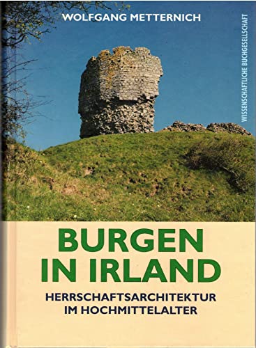 Burgen in Irland: Herrschaftsarchitektur im Hochmittelalter (German Edition) (9783534139217) by Metternich, Wolfgang