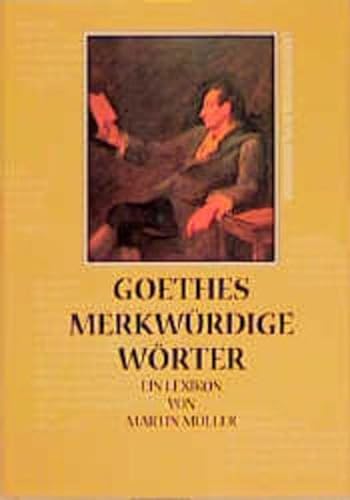 Goethes merkwürdige Wörter. Ein Lexikon. Umschlaggestaltung von Neil McBeath. - Müller, Martin