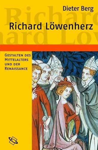 Richard Löwenherz. Gestalten des Mittelalters und der Renaissance. - Berg, Dieter