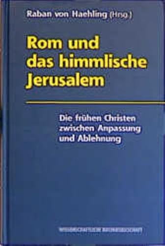 Rom und das himmlische Jerusalem. Die frühen Christen zwischen Anpassung und Ablehnung. [Herausgegeben von Raban von Haehling]. (ISBN 3922138470)