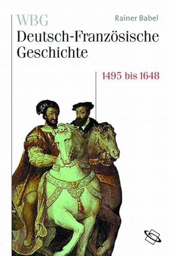 9783534147014: WBG Deutsch-Franzsische Geschichte / Deutschland und Frankreich im Zeichen der habsburgischen Universalmonarchie 1500 bis 1648