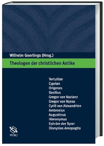 Theologen der christlichen Antike. Eine Einführung. Herausgegeben von Wilhelm Geerlings.
