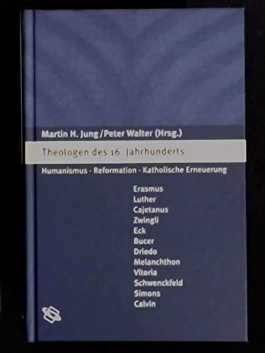 Theologen des 16. Jahrhunderts. Humanismus - Reformation - Katholische Erneuerung. (9783534150885) by Jung, Martin H.; Walter, Peter